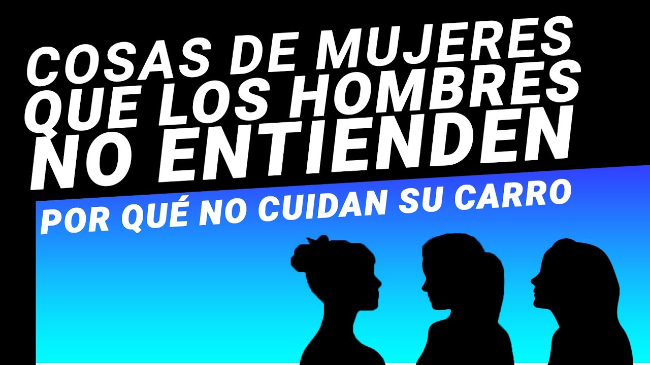 7 cosas que los hombres no entienden de las mujeres - Artescape