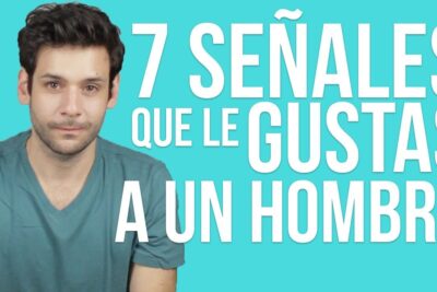 7 senales de que le gustas a un hombre