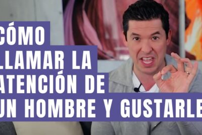 como llamar la atencion de un chico